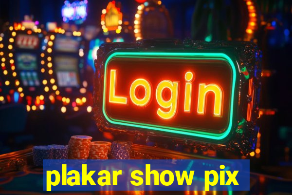 plakar show pix